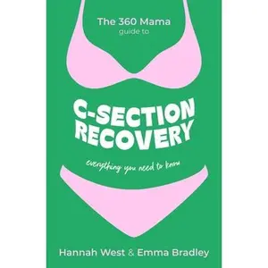 The 360 Mama Guide to C-Section Recovery: Everything You Need to Know -- The 360 Mama, Paperback