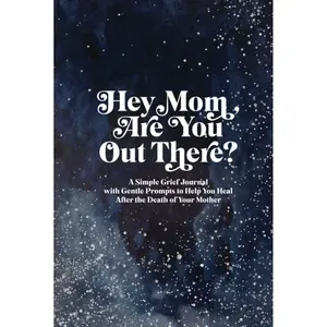 Hey Mom, Are You Out There?: A Simple Grief Journal with Gentle Prompts to Help You Heal After the Death of Your Mother Hardcover – June 23, 2022