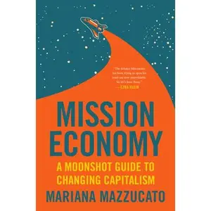 USED-Mission Economy: A Moonshot Guide to Changing Capitalism by Mazzucato, Mariana (Hardcover)