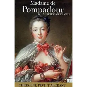 USED-Madame De Pompadour: Mistress of France by Christine Pevitt (Hardcover)