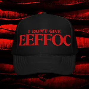 "I DON'T GIVE EEFFOC" TRUCKER