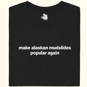 make alaskan mudslides popular again Tee