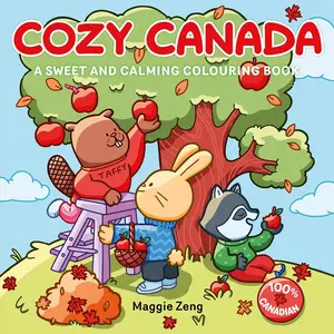 Cozy Canada: A Sweet and Calming Colouring Book by Maggie Zeng [Paperback Book]