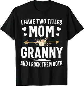100% Cotton I Have Two Titles Mom And Granny Shirt Mothers Day Gifts T-Shirt
