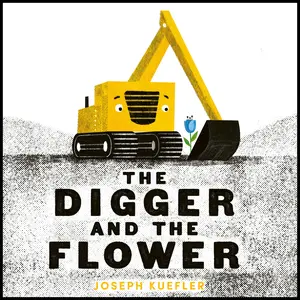 The Digger and the Flower Board Book by Joseph Kuefler||Joseph Kuefler [Board book]