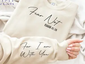 Fear Not Isaiah 41:10 Sweatshirt | Christian Shirt | Inspirational Shirt | Bible Verse T Shirt | Faith Hoodie | Fear Not For I Am With You  T-shirt, sweater and Hoodie