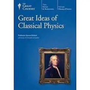 USED-The Great Courses, Science and Mathmatics, Great Ideas of Classical Physics (Unknown)