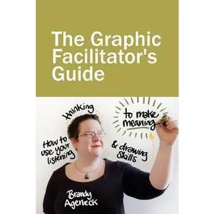 USED-The Graphic Facilitator's Guide: How to use your listening, thinking and drawing skills to make meaning by Agerbeck, Brandy (Paperback)