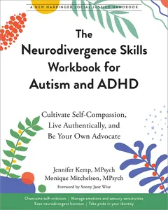 The Neurodivergence Skills Workbook for Autism and ADHD: Cultivate Self-Compassion, Live Authentically, and Be Your Own Advocate -- Jennifer Kemp - Paperback