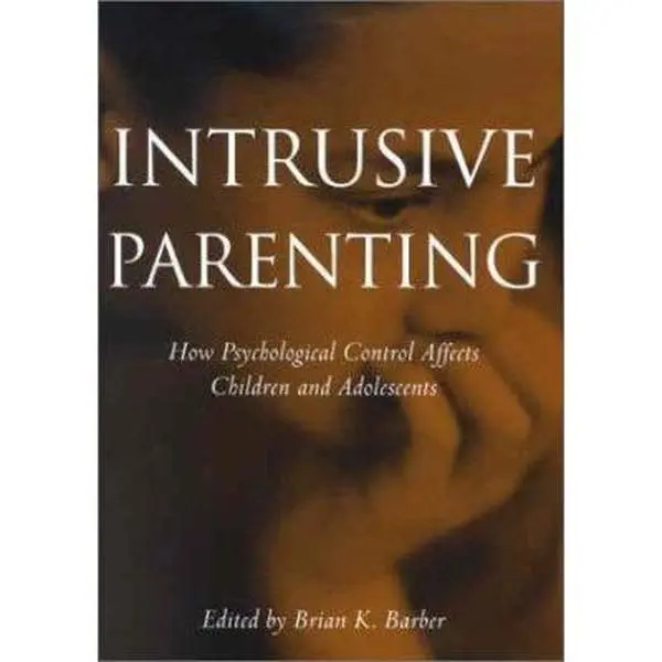 USED Book - Intrusive Parenting: How Psychological Control Affects Children and Adolescents by Barber, Brian K. (Hardcover) - english
