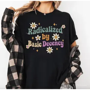 [100% Cotton] Radicalized by Basic Decency Shirt, Social Justice Activist Shirt, Gift for Socialist, Liberal Tees, Groovy Democracy Gift, Socialist Tee, Streetwear  Golf Gift T-Shirt For Men and Women trendy t-shirts