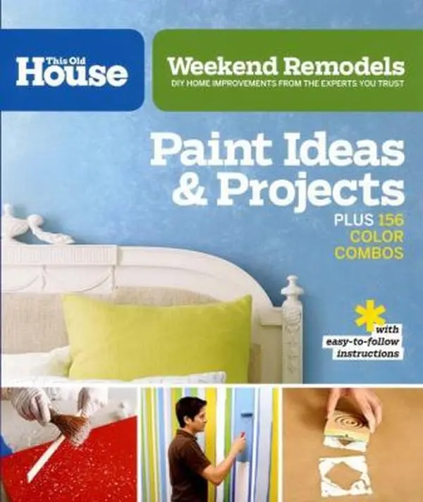 USED-Weekend Remodels: Paint Ideas and Projects: DIY Home Improvements from the Experts You Trust by Editors of This Old House Magazine (Paperback)