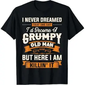 Summer T Shirts Mens I Never Dreamed That I'D Become A Grumpy Old Man Grandpa Short Sleeve T-Shirt T-Shirt For Men And Women