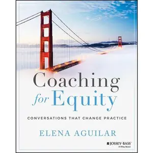 Coaching for Equity: Conversations That Change Practice -- Elena Aguilar, Paperback