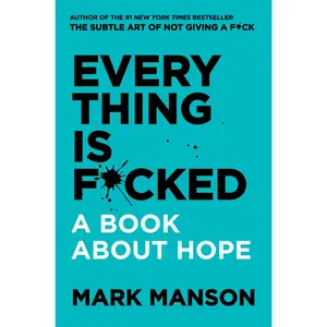Everything Is F*cked: A Book About Hope by Mark Manson [Hardback Book]