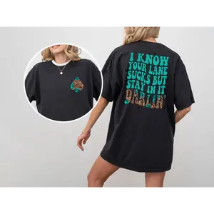 I know your lane sucks, But stay in it Darlin womens Tee Casual Cotton Everyday Comfortable