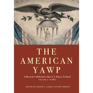 The American Yawp, Volume 1: A Massively Collaborative Open U.S. History Textbook: To 1877 -- Joseph L. Locke - Paperback