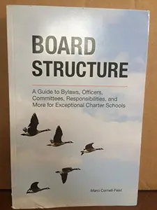 USED Book - Board Structure: A Guide to Bylaws, Officers, Committees, Responsibilities and More for Exceptional Charter Schools by unknown author (Unknown)