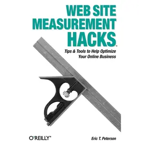 USED-Web Site Measurement Hacks: Tips & Tools to Help Optimize Your Online Business by Peterson, Eric T. (Paperback)