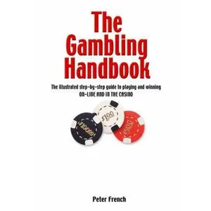 USED-The Gambling Handbook: The Illustrated Step-By-Step Guide to Playing and Winning On-Line and in the Casino by Peter French (Paperback)