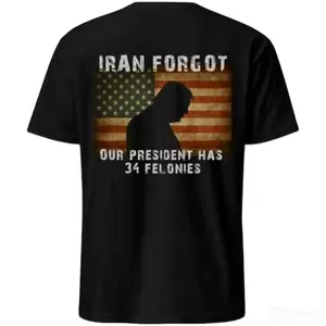 Iran Forgot Trump Has 34 Felonies T-shirt, Political Statement Graphic Shirt, Trump 34 Felonies Shirt, Iran Political Humor T-Shirt.