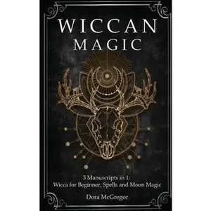 USED-Wiccan Magic: 3 Manuscripts in 1: Wicca for Beginner, Spells and Moon Magic by McGregor, Dora (Hardcover)