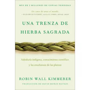 Braiding Sweetgrass / Una trenza de hierba sagrada (Spanish edition): Sabiduría indígena, conocimiento científico y las enseñanzas de las plantas by Robin Wall Kimmerer||David Muñoz Mateos [Paperback Book]