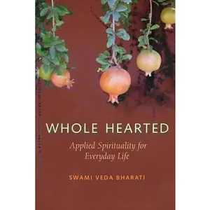 USED-Whole Hearted: Applied Spirituality for Everyday Life by Bharati, Swami Veda (Paperback)