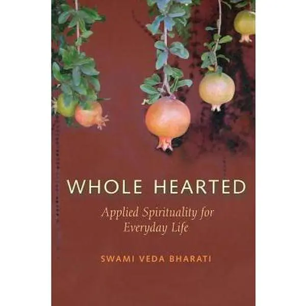 USED-Whole Hearted: Applied Spirituality for Everyday Life by Bharati, Swami Veda (Paperback)