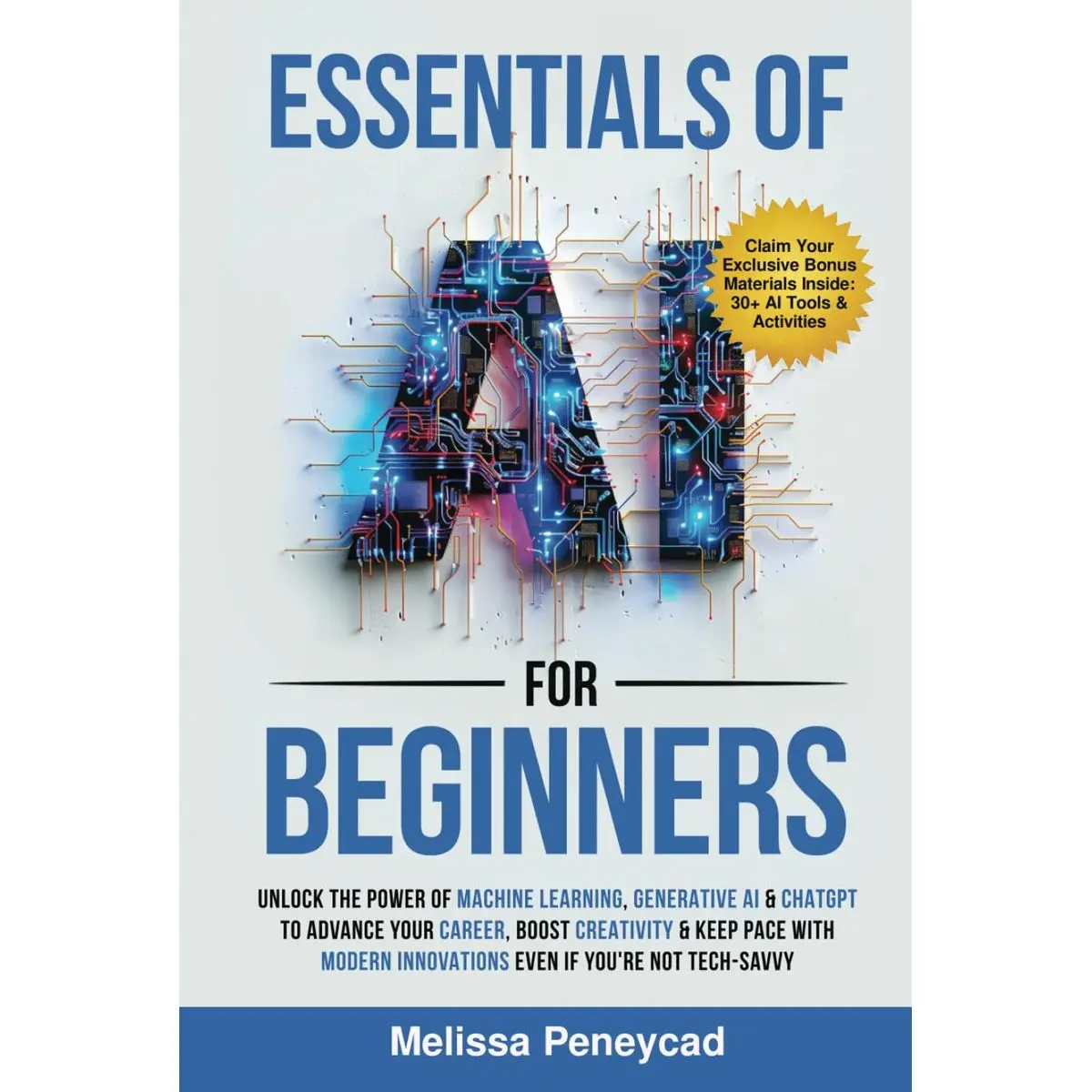 Essentials of AI for Beginners: Unlock the Power of Machine Learning, Generative AI & ChatGPT to Advance Your Career, Boost Creativity & Keep Pace with Modern Innovations even if you’re not Tech-Savvy Hardcover – October 24, 2024