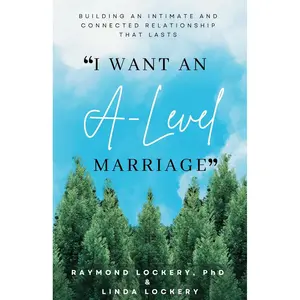 “I Want an A-Level Marriage!”: Building an Intimate and Connected Relationship That Lasts Paperback – February 10, 2025