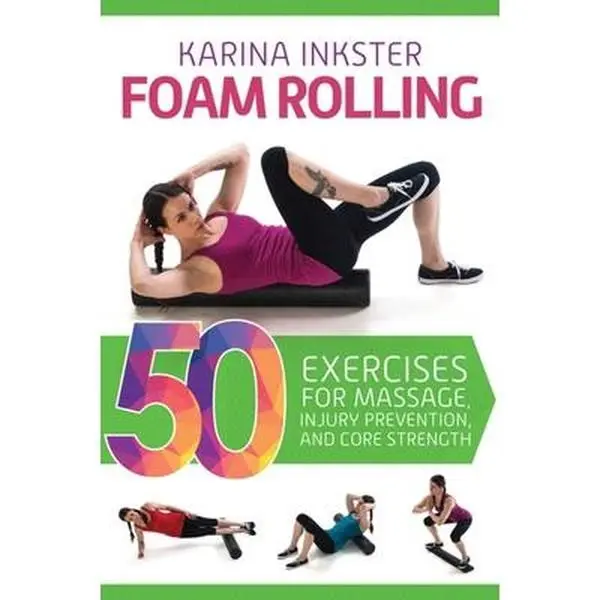 USED Book - Foam Rolling: 50 Exercises for Massage, Injury Prevention, and Core Strength by Inkster, Karina (Paperback) - english