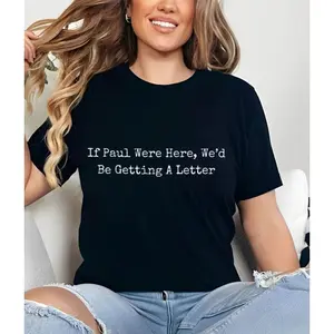 Funny Christian Unisex Tshirt, If Paul Were Here Wed Be Getting A Letter Sweatshirt, Sarcastic Religious Hoodie, Unisex Sweater Pullover Tee
