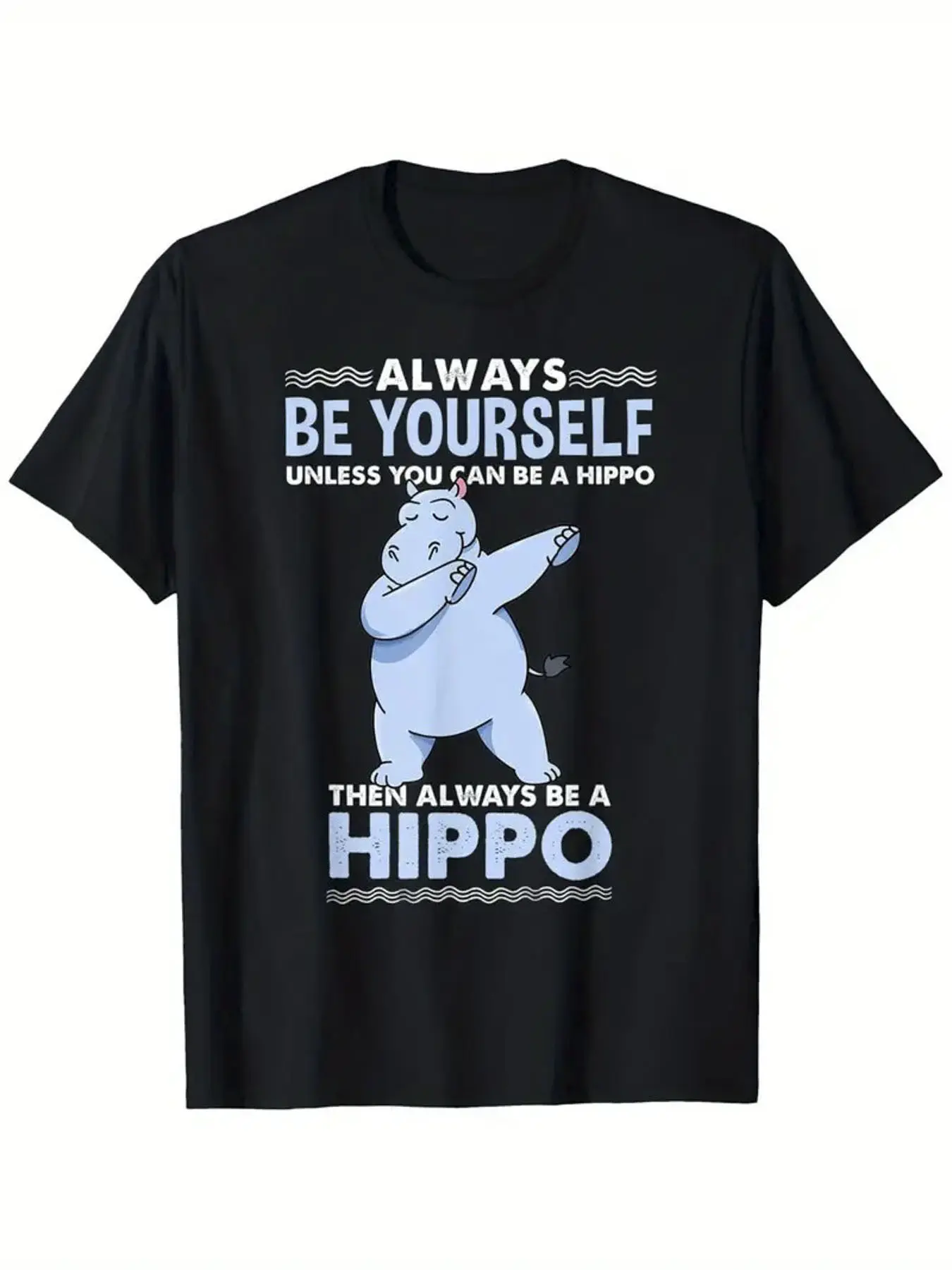 Funny Hippo Quote T-Shirt - _Always Be Yourself Un unisex soft cotton short sleeve t shirt, vintage graphic casual tee for men women teens, perfect birthday holiday gift for camping travel gym daily street casual wear