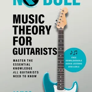 No Bull Music Theory for Guitarists: Master the Essential Knowledge all Guitarists Need to Know -- James Shipway, Paperback