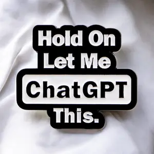 Hold On Let Me ChatGPT This Funny Enamel Pin – AI Humor Gift for Techies, Coders, & Digital Nomads