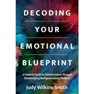 USED Book - Decoding Your Emotional Blueprint: A Powerful Guide to Transformation Through Disentangling Multigenerational Patterns by Wilkins-Smith, Judy (Paperback) - english