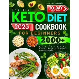 The Big Keto Diet Cookbook for Beginners: 2000+ Days Super Easy、Low Carb & Low Sugar Keto Recipe Book - Partner in Melting Away Unwanted Fat | 30 Day Meal Plans for Eating Better