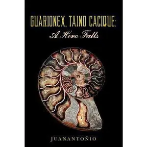 USED-Guarionex, Taino Cacique: A Hero Falls by Juanantonio (Paperback)