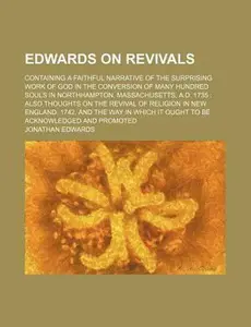 USED-Edwards on Revivals; Containing a Faithful Narrative of the Surprising Work of God in the Conversion of Many Hundred Souls in Northhampton, Massachuse by Jonathan Edwards (Paperback)