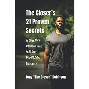 USED-The Closer's 21 Proven Secrets To Close More Wholesale Deals In 30 Days With No Sales Experience by Tony Robinson (Paperback)