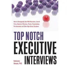 USED-Top Notch Executive Interviews: How to Strategically Deal with Recruiters, Search Firms, Boards of Directors, Panels, Presentations, Pre-Interviews, a by Hansen, Katharine (Paperback)