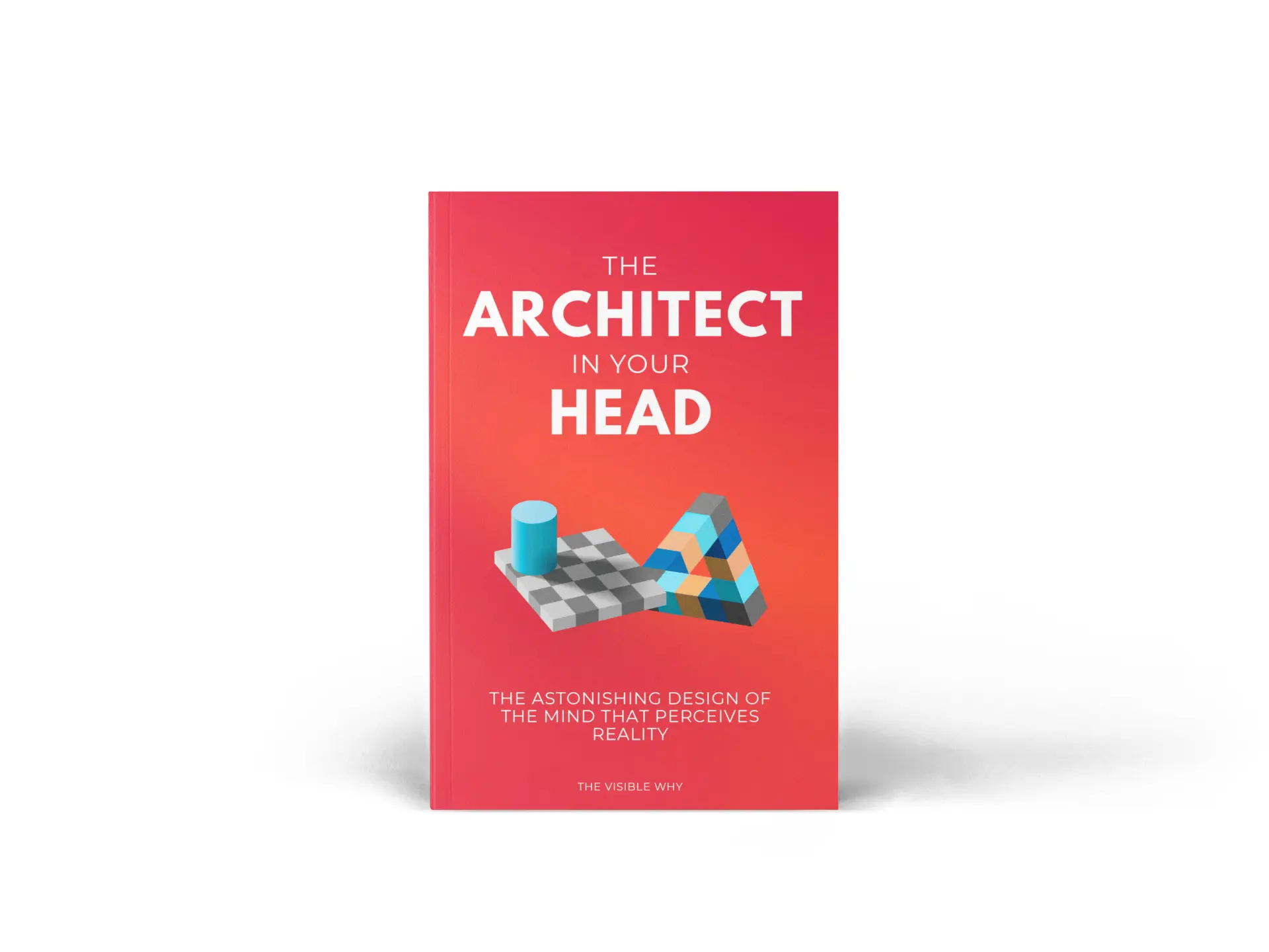 The Architect In Your Head Book - The Astonishing Design of the Mind that Perceives Reality by The Visible Why