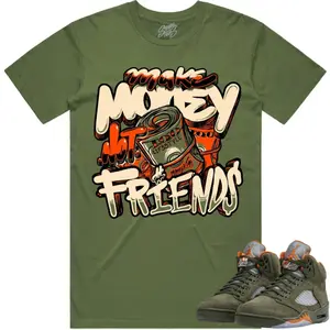 Shirts To Match Jordans 5 Olive Army Solar Orange Black Retro, Olive Green Outfit, Jordan Retro 5 Olive 5s Shirt to Match - Funny MONEY not friends, Shirt Short Sleeve Casual