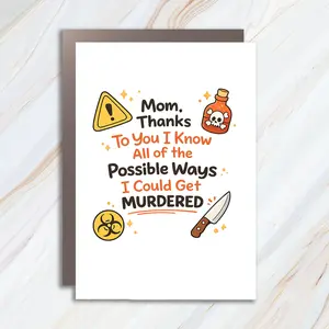 Funny True Crime Mom Greeting Card For Mother's Day, Thanks Mom I Know All Of The Possible Ways I Could Get Murdered MC96