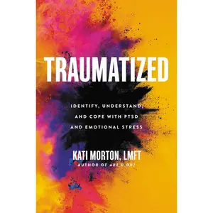 Traumatized by Kati Morton [Hardcover Book]