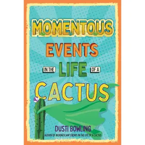 Momentous Events in the Life of a Cactus by Dusti Bowling [Hardcover Book]