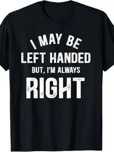 Left Handed But Always Right Funny Slogan T-Shirt - Heavyweight Pure Cotton Retro Graphic Tee for Men & Women, Unisex Casual Round Neck Short Sleeve Shirt with Humorous Left-Handed Design, All-Season Comfort Fit, Vintage Design, Adult Clothing