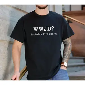 Wwjd Probably Flip Tables Shirt, What Would Jesus Do Sweatshirt, Funny Christian Tshirt, Jesus Love Shirt, Faith Based Hoodie, Unisex Sweater Pullover Tee