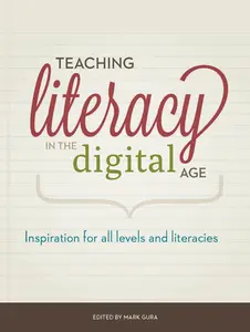 USED-Teaching Literacy in the Digital Age: Inspiration for All Levels and Literacies by Gura, Mark (Paperback)